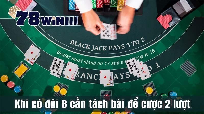 Khi có đôi 8 cần tách bài để cược 2 lượt