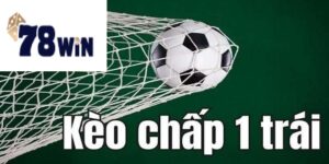 Kèo chấp 1 trái 78win