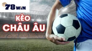 Kèo châu âu 78win hấp dẫn người chơi