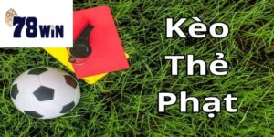 Kèo thẻ phạt tại 78win