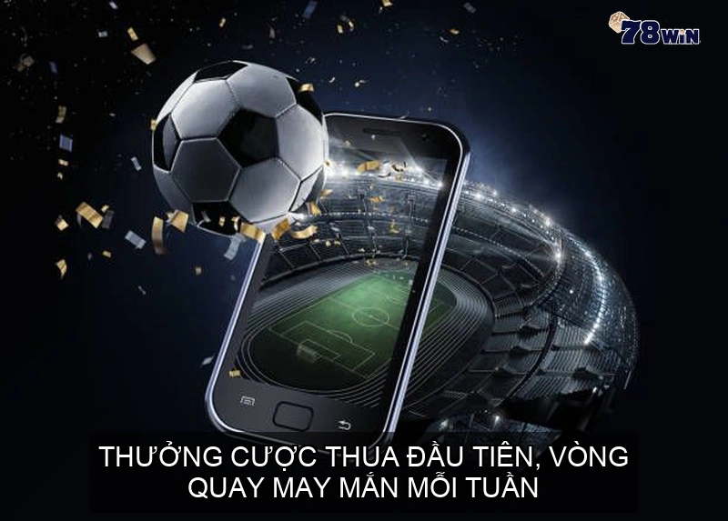 🔥 Thưởng cược thua đầu tiên, vòng quay may mắn mỗi tuần