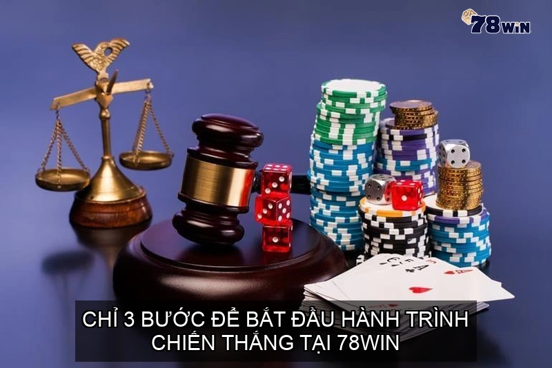 Chỉ 3 bước để bắt đầu hành trình chiến thắng tại 78WIN